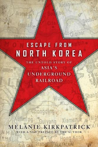 Escape from North Korea: The Untold Story of Asia's Underground Railroad (Paperback)