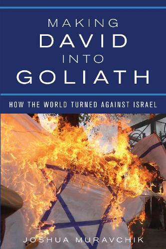 Making David into Goliath: How the World Turned Against Israel (Hardback)