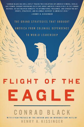 Flight of the Eagle: The Grand Strategies That Brought America from Colonial Dependence to World Leadership (Paperback)