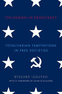 The Demon in Democracy: Totalitarian Temptations in Free Societies (Hardback)