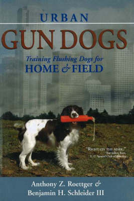 Urban Gun Dogs: Training & Flushing Dogs for Home & Field (Hardback)