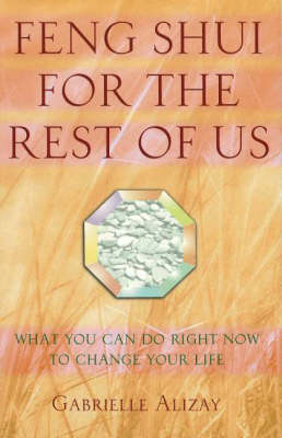 Feng Shui for the Rest of Us: What You Can Do Right Now to Change Your Life (Hardback)