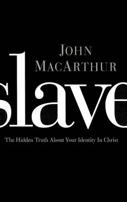 Slave: The Hidden Truth about Your Identity in Christ (Paperback)