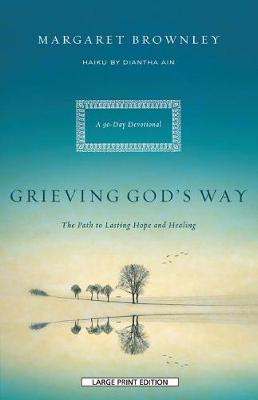 Grieving God's Way: The Path to Lasting Hope and Healing (Paperback)