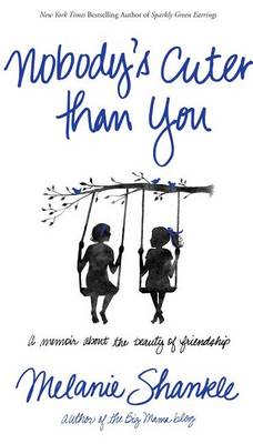 Nobody's Cuter Than You: A Memoir about the Beauty of Friendship (Paperback)