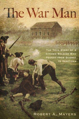 The War Man: The True Story of a Citizen-Soldier Who Fought from Quebec to Yorktown (Hardback)