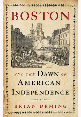 Boston and the Dawn of American Independence (Hardback)