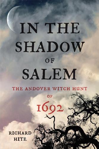 In the Shadow of Salem: The Andover Witch Hunt of 1692 (Hardback)