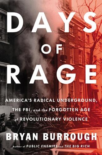 Days Of Rage: America's Radical Underground, the FBI, and the Forgotten Age of Revolutionary Violence (Hardback)