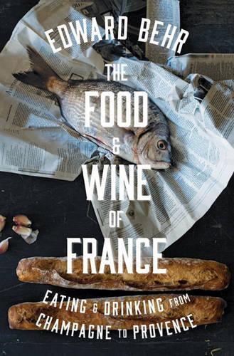 The Food And Wine Of France: Eating & Drinking from Champagne to Provence (Hardback)