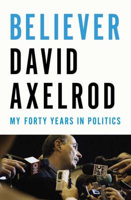 Believer: My Forty Years in Politics (Hardback)
