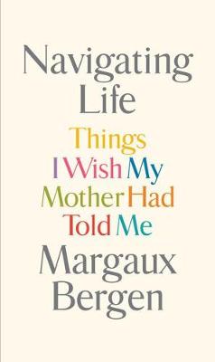 Navigating Life: Things I Wish My Mother Had Told Me (Hardback)