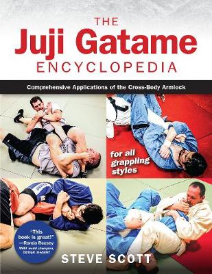 The Juji Gatame Encyclopedia: Comprehensive Applications of the Cross-Body Armlock for all Grappling Styles (Paperback)