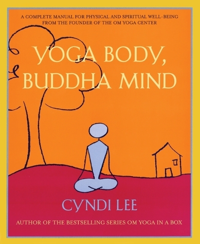 Yoga Body, Buddha Mind: A Complete Manual for Spiritual and Physical Well-Being from the Founder of the Om Yoga Centre (Paperback)