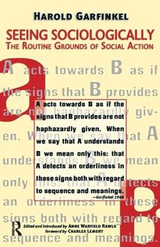 Seeing Sociologically: The Routine Grounds of Social Action (Paperback)
