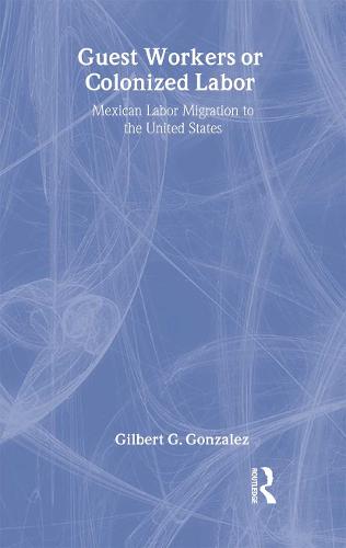 Guest Workers or Colonized Labor? (Hardback)