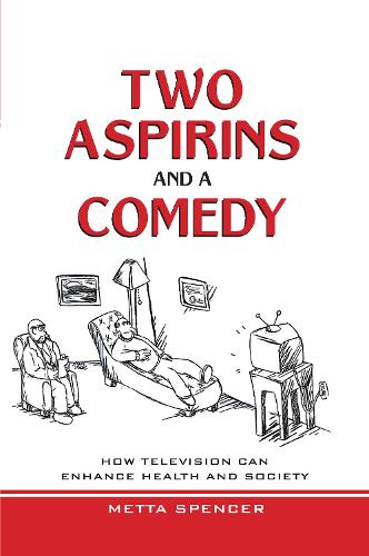 Two Asprins and a Comedy: How Television Can Enhance Health and Society (Hardback)
