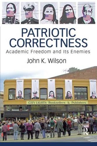 Patriotic Correctness: Academic Freedom and Its Enemies (Paperback)