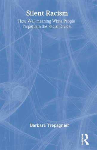 Silent Racism: How Well-meaning White People Perpetuate the Racial Divide (Paperback)