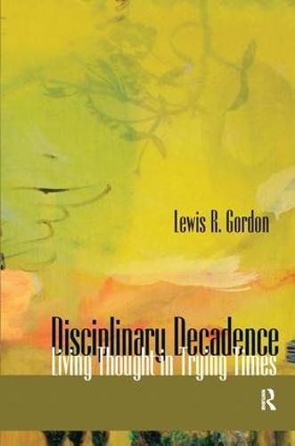 Disciplinary Decadence: Living Thought in Trying Times (Hardback)