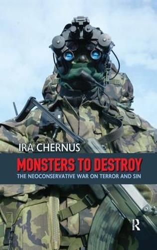 Monsters to Destroy: The Neoconservative War on Terror and Sin (Hardback)
