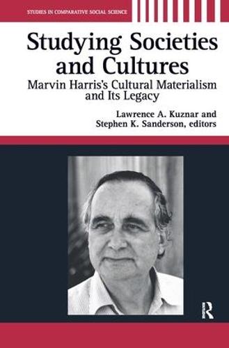 Studying Societies and Cultures: Marvin Harris's Cultural Materialism and Its Legacy (Hardback)