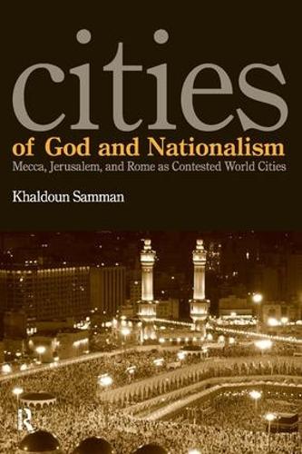 Cities of God and Nationalism: Rome, Mecca, and Jerusalem as Contested Sacred World Cities (Paperback)