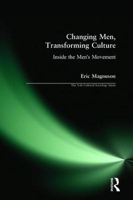 Changing Men, Transforming Culture: Inside the Men's Movement (Hardback)