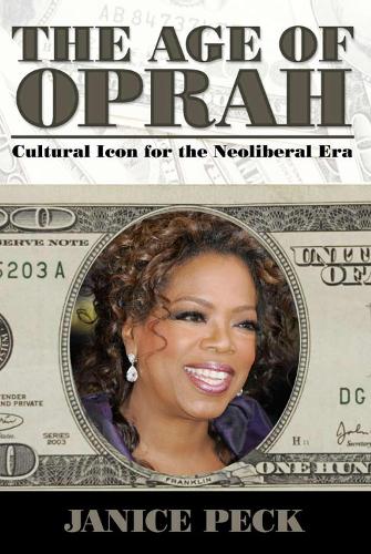 Age of Oprah: Cultural Icon for the Neoliberal Era - Media and Power (Paperback)