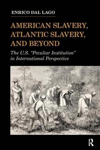 American Slavery, Atlantic Slavery, and Beyond: The U.S. "Peculiar Institution" in International Perspective - United States in the World (Paperback)