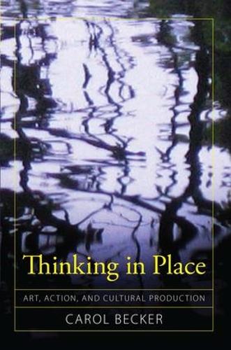 Thinking in Place: Art, Action, and Cultural Production (Paperback)