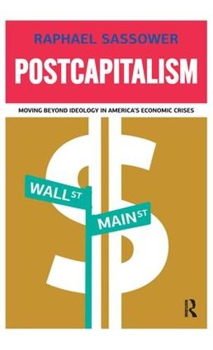 Postcapitalism: Moving Beyond Ideology in America's Economic Crisis (Hardback)