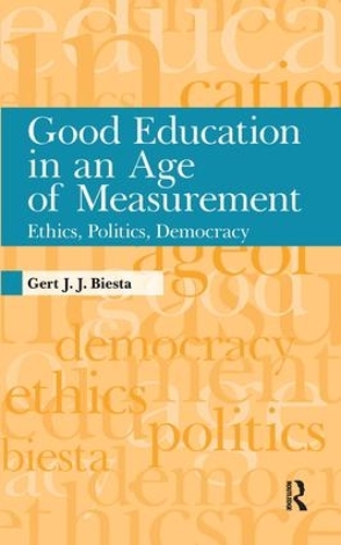 Good Education in an Age of Measurement: Ethics, Politics, Democracy (Hardback)