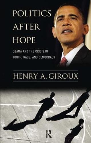 Politics After Hope: Obama and the Crisis of Youth, Race, and Democracy (Hardback)