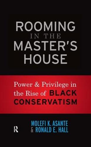 Rooming in the Master's House: Power and Privilege in the Rise of Black Conservatism (Hardback)