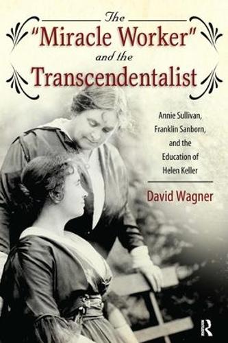 Miracle Worker and the Transcendentalist: Annie Sullivan, Franklin Sanborn, and the Education of Helen Keller (Paperback)