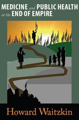 Medicine and Public Health at the End of Empire (Hardback)
