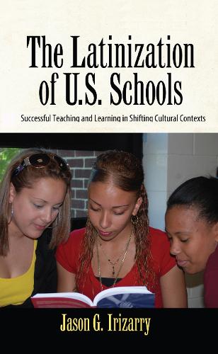 Latinization of U.S. Schools: Successful Teaching and Learning in Shifting Cultural Contexts (Hardback)