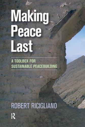 Making Peace Last: A Toolbox for Sustainable Peacebuilding (Hardback)
