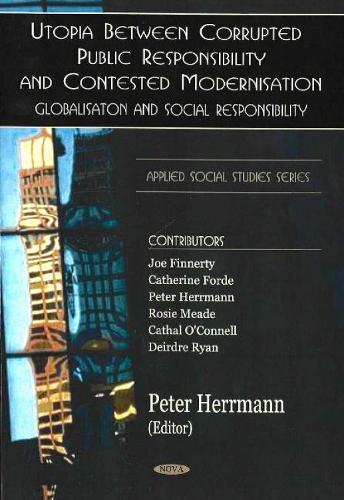 Utopia Between Corrupted Public Responsibility & Contexted Modernisation: Globalisation & Social Responsibility (Hardback)