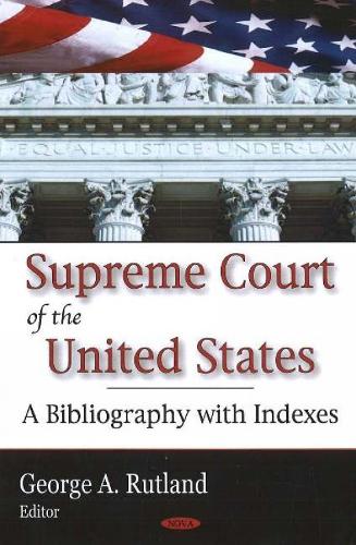 Supreme Court of the United States: A Bibliography with Indexes (Hardback)