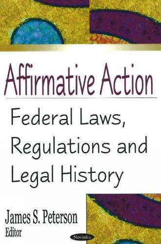 Affirmative Action: Federal Laws, Regulations & Legal History (Hardback)
