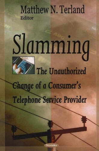 Slamming: The Unauthorized Change of a Consumer's Telephone Service Provider (Paperback)