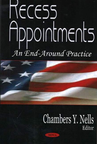 Recess Appointments: An End-Around Practice (Paperback)