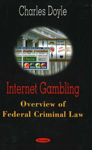 Internet Gambling: Overview of Federal Criminal Law (Paperback)