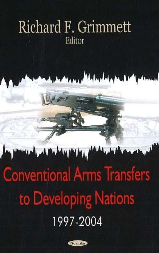 Conventional Arms Transfers to Developing Nations, 1997-2004 (Paperback)