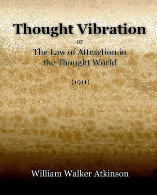 Thought Vibration or the Law of Attraction in the Thought World (1921) (Paperback)