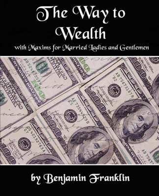 The Way to Wealth with Maxims for Married Ladies and Gentlemen (Paperback)