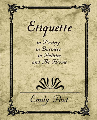 Etiquette in Society, in Business, in Politics, and at Home (Paperback)