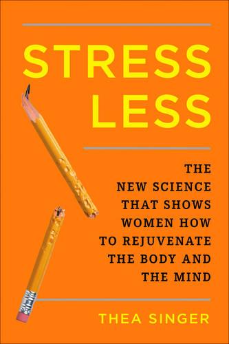 Stress Less: How to Rejuvenate the Body and the Mind (Hardback)